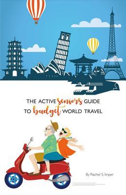 Download The Active Seniors Guide to Budget World Travel - Rachel S. Imper file in PDF