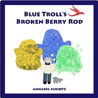Download Blue Troll's Broken Berry Rod: A funny troll story for children (Troll stories Book 1) - Annabel Schiøtz | PDF