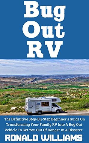 Download Bug Out RV: The Definitive Step-By-Step Beginner's Guide On Transforming Your Family RV Into A Bug Out Vehicle To Get You Out Of Danger In A Disaster - Ronald Williams file in ePub
