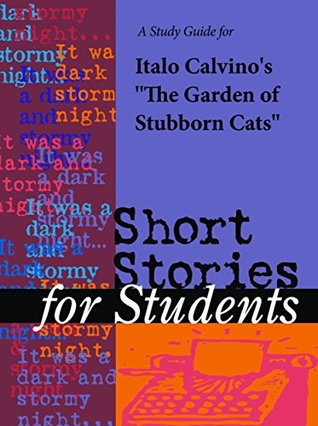 Read Online A Study Guide for Italo Calvino's Garden of Stubborn Cats (Short Stories for Students) - Cengage Learning Gale file in ePub