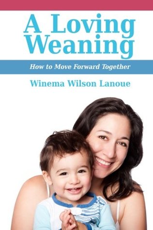 Read Online A Loving Weaning: How to Move Forward Together - Winema Wilson Lanoue file in PDF