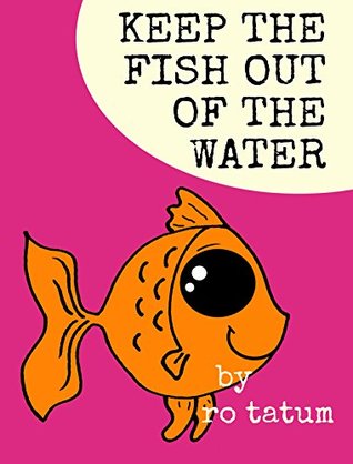 Download Keep the Fish Out of the Water : An Early Learning Beginner Reader Picture Book - Ro Tatum file in PDF