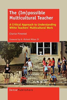 Read The (Im)Possible Multicultural Teacher: A Critical Approach to Understanding White Teachers' Multicultural Work - Charise Pimentel | PDF