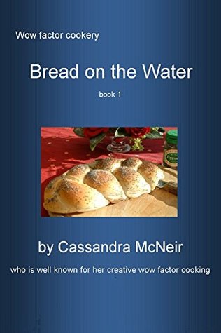 Read Online Bread on the water: Wow factor cookery - Bread and buns - Cassandra McNeir file in ePub
