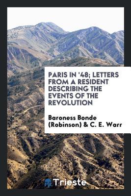 Full Download Paris in '48; Letters from a Resident Describing the Events of the Revolution - Florence Bonde | ePub