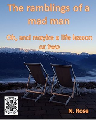 Full Download Maybe a life lesson or two: The ramblings of a mad man - Or N. Rose | PDF