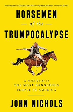 Full Download Horsemen of the Trumpocalypse: A Field Guide to the Most Dangerous People in America - John Nichols file in PDF