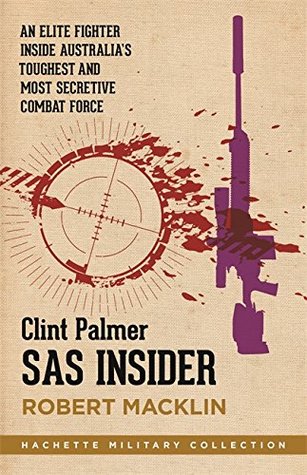 Full Download SAS Insider: An elite SAS fighter on life in Australia's toughest and most secretive combat force (Hachette Military Collection) - Robert Macklin | ePub