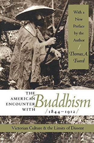 Full Download The American Encounter with Buddhism, 1844-1912: Victorian Culture and the Limits of Dissent - Thomas A. Tweed | ePub
