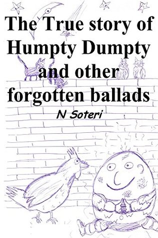 Read Online The True Story of Humpty Dumpty and other forgotten ballads - N Soteri file in ePub