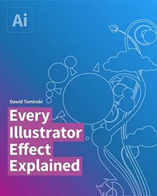 Full Download Every Illustrator Effect Explained: How to use each and every effect in Adobe Illustrator. 3D text and logo effects, Scribble, Zig-Zag and so much more! - Dawid Tuminski | PDF