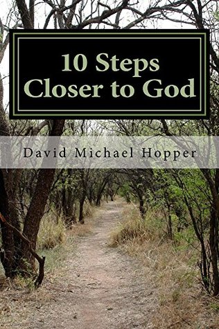 Read 10 Steps Closer to God: A step-by-step process to grow closer to Jesus Christ - David Hopper | PDF