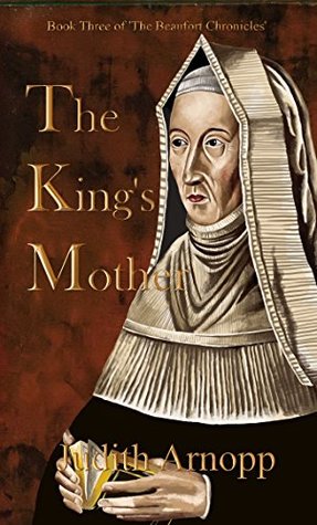 Read Online The King's Mother: Book Three of The Beaufort Chronicle (The Beaufort Chronicles 3) - Judith Arnopp file in ePub