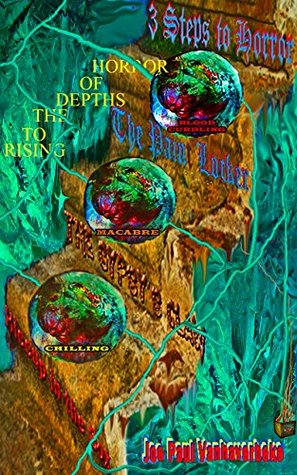 Read 3 STEPS TO HORROR: Rising to the Depths of Horror - Joe Paul Vanhaverbeke file in PDF
