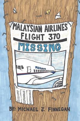 Full Download Malaysian Airlines Flight 370: Sodomy, Kleptocracy, and Espionage - Mr Michael Joseph Finnegan Esq file in PDF