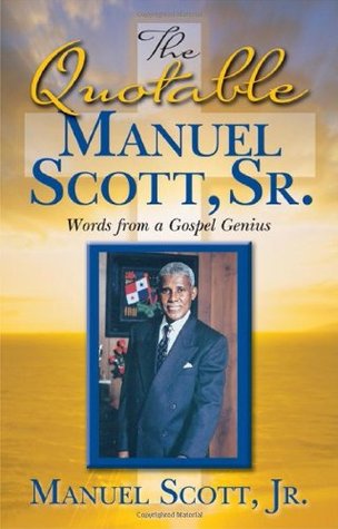 Read Online The Quotable Manuel Scott Sr: Words From A Gospel Genius - Manuel Scott Jr. | PDF