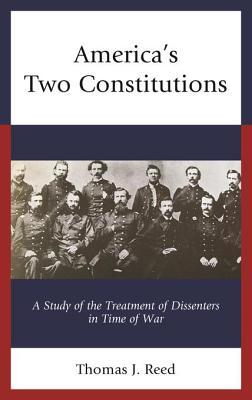 Read Online America's Two Constitutions: A Study of the Treatment of Dissenters in Time of War - Thomas J. Reed file in ePub