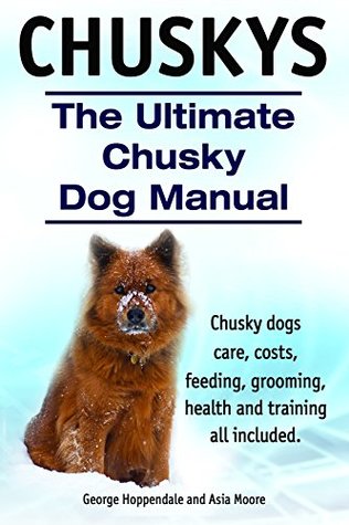 Download Chuskys. Chusky dogs care, costs, feeding, grooming, training and health all included. The Ultimate Chusky Dog Manual. - George Hoppendale file in ePub