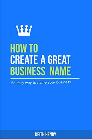 Download How to Create a Great Business Name: An easy way to name your business - Keith Henry file in ePub
