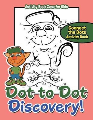 Read Online Dot to Dot Discovery! Connect the Dots Activity Book - Activity Book Zone For Kids | PDF