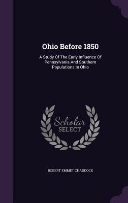 Download Ohio Before 1850: A Study of the Early Influence of Pennsylvania and Southern Populations in Ohio - Robert Emmet Chaddock file in ePub