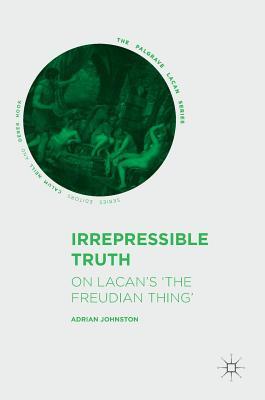 Full Download Irrepressible Truth: On Lacan's 'The Freudian Thing' - Adrian Johnston | PDF