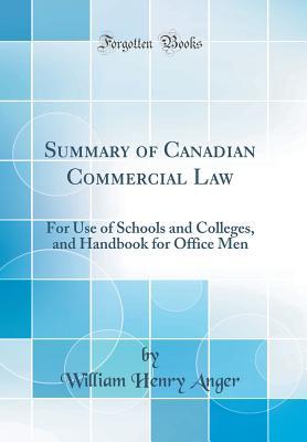 Read Summary of Canadian Commercial Law: For Use of Schools and Colleges, and Handbook for Office Men (Classic Reprint) - William Henry Anger | PDF