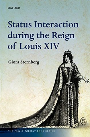 Full Download Status Interaction during the Reign of Louis XIV (The Past and Present Book Series) - Giora Sternberg | ePub