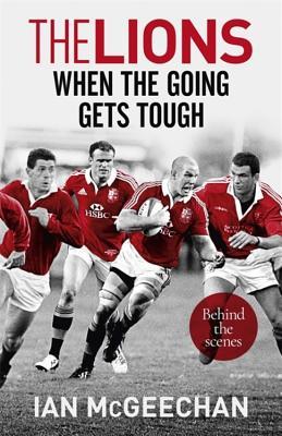 Full Download The Lions: When the Going Gets Tough: Behind the scenes - Ian McGeechan file in ePub