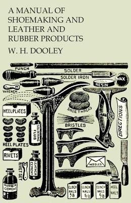 Full Download A Manual of Shoemaking and Leather and Rubber Products - William Henry Dooley file in ePub