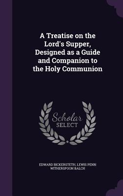 Download A Treatise on the Lord's Supper, Designed as a Guide and Companion to the Holy Communion - Edward Bickersteth | ePub