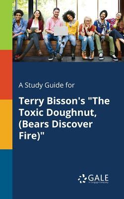 Download A Study Guide for Terry Bisson's the Toxic Doughnut, (Bears Discover Fire) - Cengage Learning Gale file in ePub