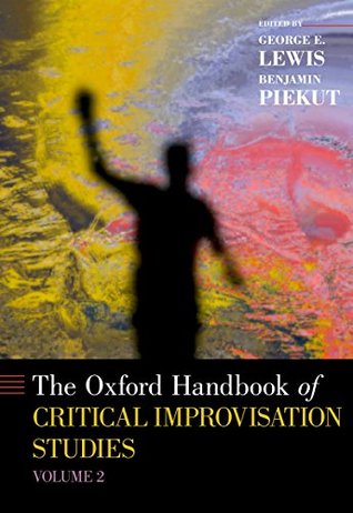 Read Online The Oxford Handbook of Critical Improvisation Studies, Volume 2 (Oxford Handbooks) - George E. Lewis | ePub