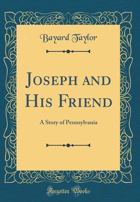 Download Joseph and His Friend: A Story of Pennsylvania (Classic Reprint) - Bayard Taylor file in ePub