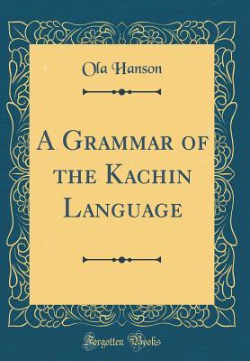Download A Grammar of the Kachin Language (Classic Reprint) - Ola Hanson file in PDF