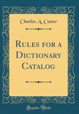 Read Online Rules for a Dictionary Catalog (Classic Reprint) - Charles a Cutter | ePub