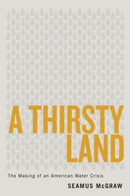 Full Download A Thirsty Land: The Making of an American Water Crisis - Seamus McGraw | ePub