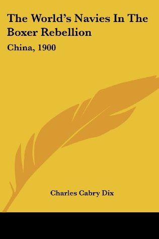 Download The World's Navies in the Boxer Rebellion: China, 1900 - Charles Cabry Dix file in ePub