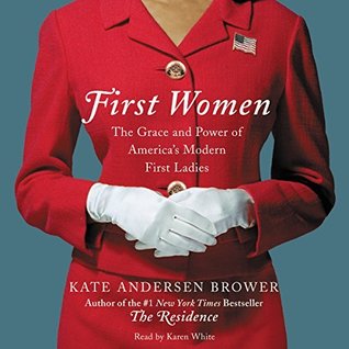 Read First Women: The Grace and Power of America's Modern First Ladies - Kate Andersen Brower file in PDF