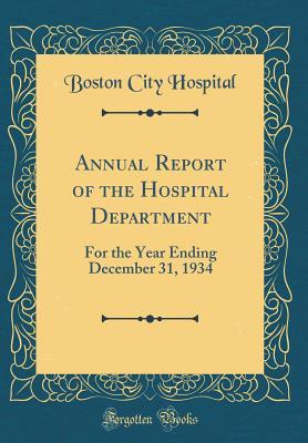 Full Download Annual Report of the Hospital Department: For the Year Ending December 31, 1934 (Classic Reprint) - Boston City Hospital | PDF