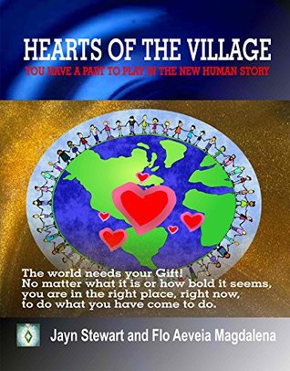 Read Online Hearts of the Village: You Have A Part To Play In The New Human Story - Flo Aeveia Magdalena | PDF