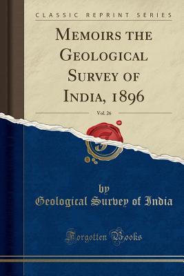 Download Memoirs the Geological Survey of India, 1896, Vol. 26 (Classic Reprint) - Geological Survey of India | ePub