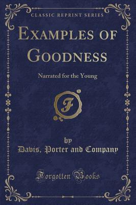 Read Examples of Goodness: Narrated for the Young (Classic Reprint) - Davis Porter and Company | PDF