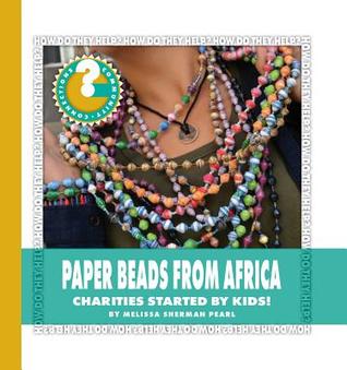 Full Download Paper Beads from Africa: Charities Started by Kids! - Melissa Sherman Pearl | PDF