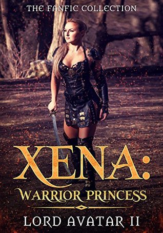 Read Xena: Warrior Princess: The FanFic Collection - Lord Avatar II | PDF