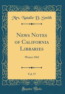 Read Online News Notes of California Libraries, Vol. 57: Winter 1962 (Classic Reprint) - Mrs Natalie D Smith file in PDF