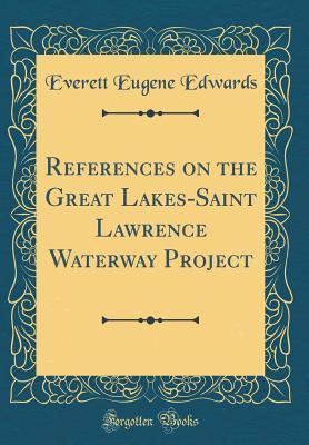 Full Download References on the Great Lakes-Saint Lawrence Waterway Project (Classic Reprint) - Everett Eugene Edwards file in PDF