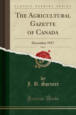 Full Download The Agricultural Gazette of Canada, Vol. 4: December 1917 (Classic Reprint) - J.B. Spencer | PDF