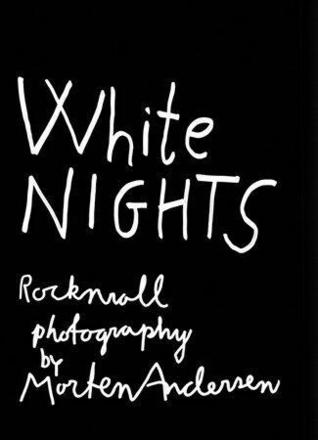 Full Download White Nights: Rocknroll Photography by Morten Andersen - Morten Andersen | ePub