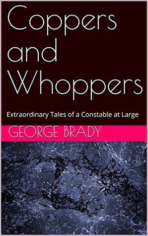 Download Coppers and Whoppers: Extraordinary Tales of a Constable at Large - George Brady file in ePub